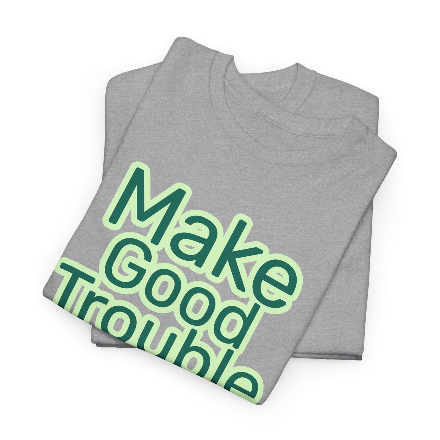 Make Good Trouble- Green