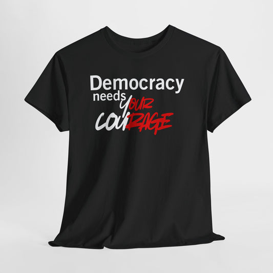 Democracy needs your Courage Cotton Tee