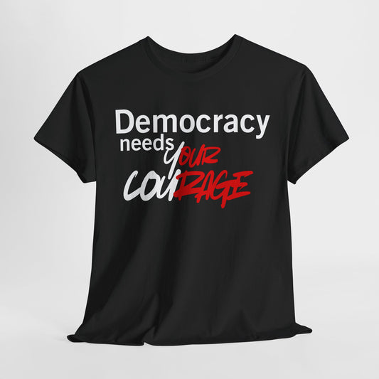 Democracy needs your Courage Cotton Tee
